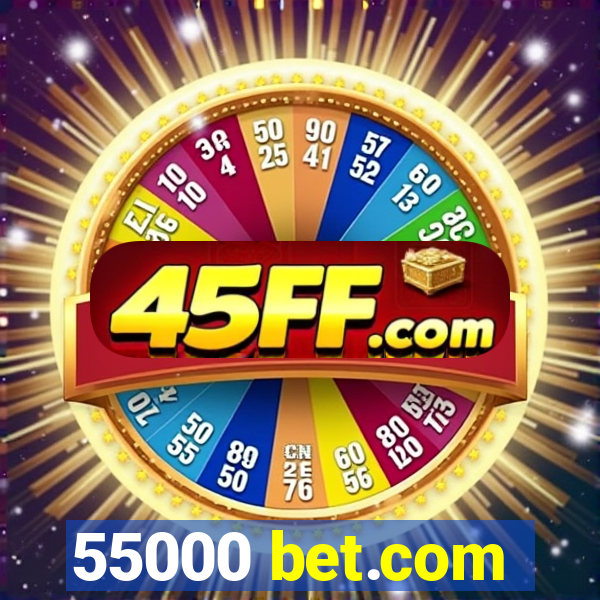 55000 bet.com